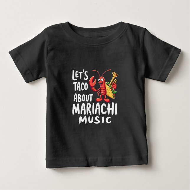 Let's Taco About Mariachi Music: Funny Lobster  Baby T-Shirt (Front)