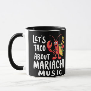 Let's Taco About Mariachi Music: Funny Lobster Mug