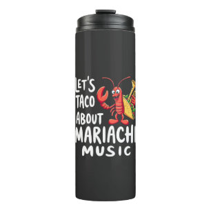 Let's Taco About Mariachi Music: Funny Lobster Thermal Tumbler