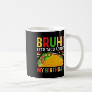 Let's Taco About My Birthday-cinco De Mayo-mexican Coffee Mug