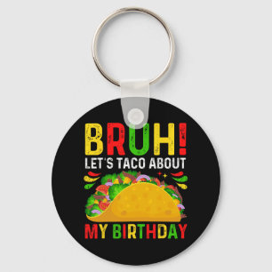 Let's Taco About My Birthday-cinco De Mayo-mexican Key Ring