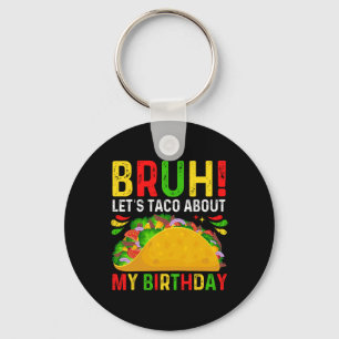 Let's Taco About My Birthday-cinco De Mayo-mexican Key Ring
