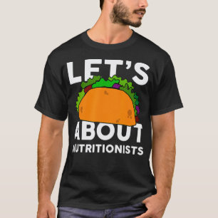 Lets Taco About NUTRITIONISTS NUTRITIONIST T-Shirt