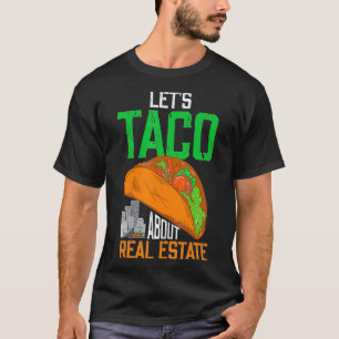 Lets Taco About Real Estate Agent T-Shirt