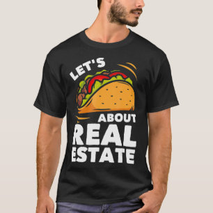 Lets Taco About Real Estate Funny Realtor Real Est T-Shirt