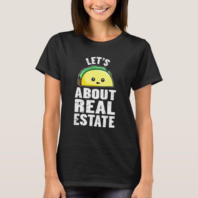 Lets Taco About Real Estate Mexican Taco Realtor A T-Shirt (Front)