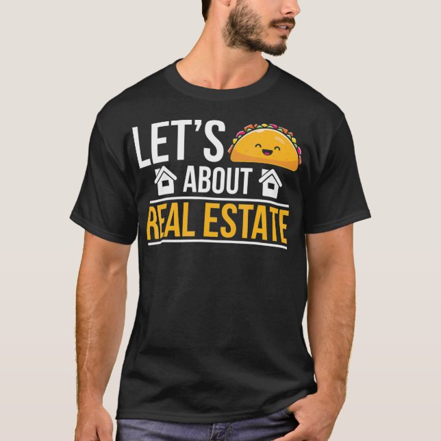 Lets Taco About Real Estate Real Realtor Funny Est T-Shirt (Front)