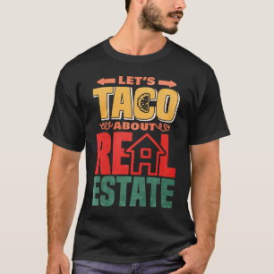 Lets Taco About Real Estate T-Shirt