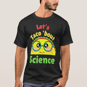 Let's Taco About Science Love Science T-Shirt