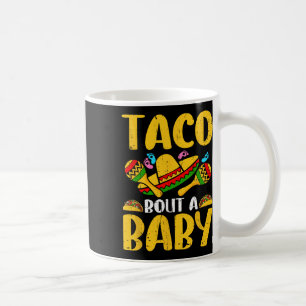 Let's Taco Bout A Baby Mexican Cinco De Mayo Fun  Coffee Mug