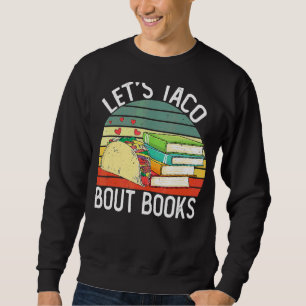 Lets Taco Bout Books Cinco De Mayo Bookish Teacher Sweatshirt
