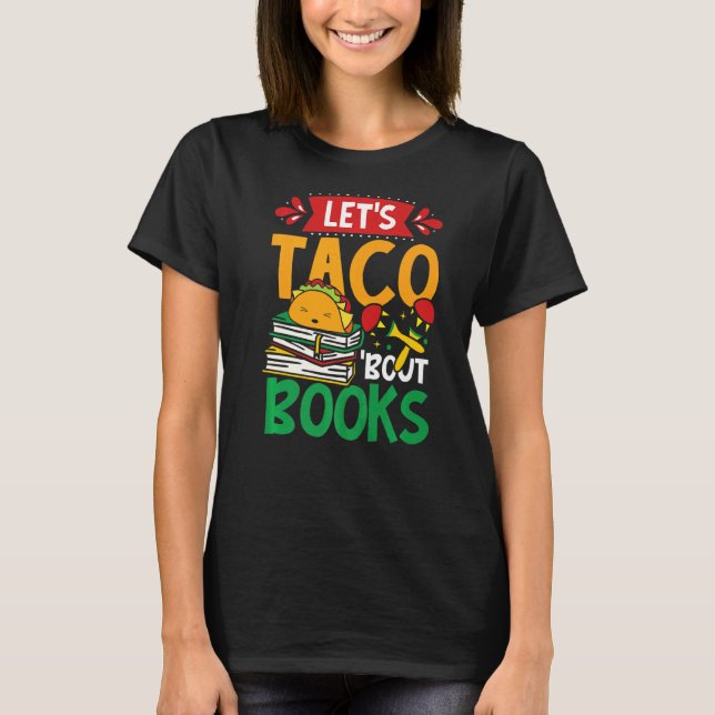 Let's Taco 'bout Books Mexican Bookworm Bookish   T-Shirt (Front)