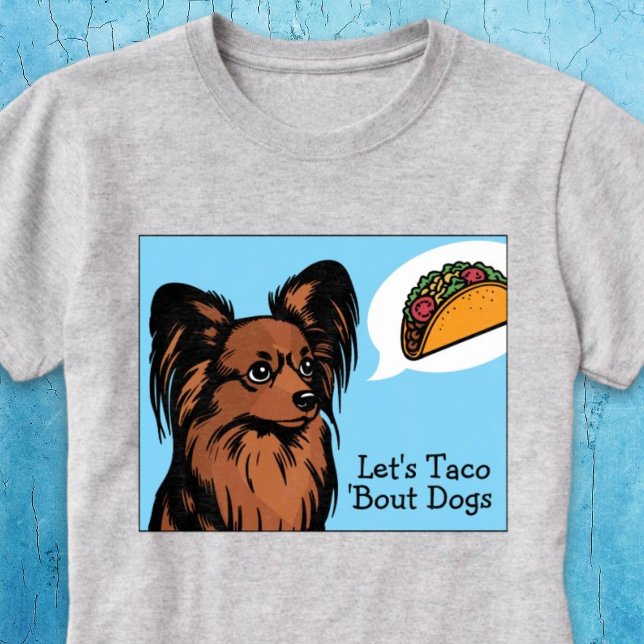 Let's Taco 'Bout Dogs Papillon Dog  T-Shirt (Let's Taco 'Bout Dogs Papillon Dog T-Shirt)
