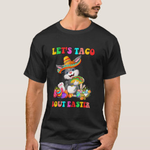 Let's Taco Bout Easter Mexican Bunny Taco Easter T-Shirt