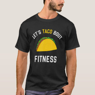 Lets Taco Bout Fitness Humourous Gym Graphic Sarc T-Shirt