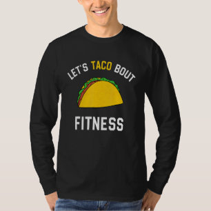 Lets Taco Bout Fitness Humourous Gym Graphic Sarc T-Shirt