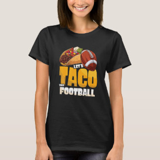 Let's Taco Bout Football Taco  Game Day  2 T-Shirt