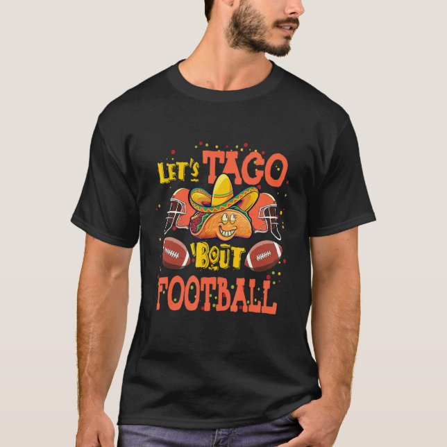Let's Taco Bout Football Taco   Game Day T-Shirt (Front)
