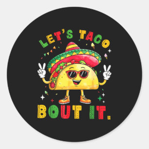 Let's taco bout funny sombrero hat mexican men classic round sticker