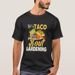 Let's Taco 'Bout Gardening Apparel T-Shirt