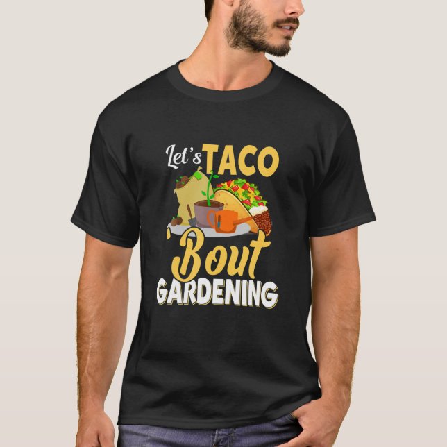Let's Taco 'Bout Gardening Apparel T-Shirt (Front)