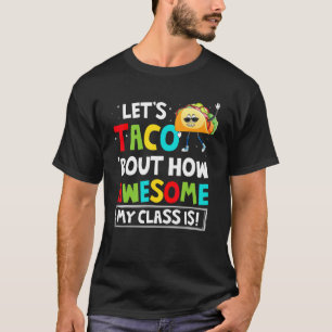 Let's Taco Bout How Awesome My Class Is T-Shirt