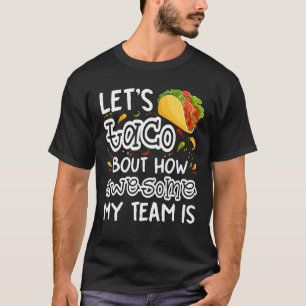 Let's Taco Bout How Awesome My Team Is Tacos Lover T-Shirt
