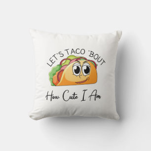 Let's Taco 'Bout How Cute I Am Cushion