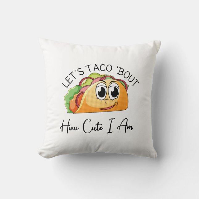 Let's Taco 'Bout How Cute I Am Cushion (Front)