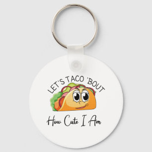 Let's Taco 'Bout How Cute I Am Key Ring