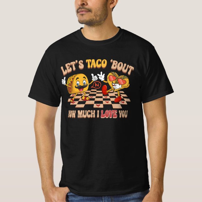 Lets Taco Bout How Much I Love You Valentines Day  T-Shirt (Front)