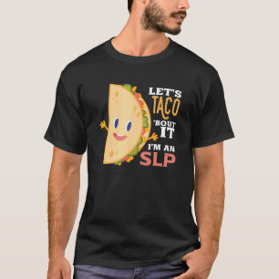 Lets Taco Bout It Autism Language Speech Therapy S T-Shirt