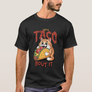 Lets Taco Bout it, Cat Lover T-Shirt