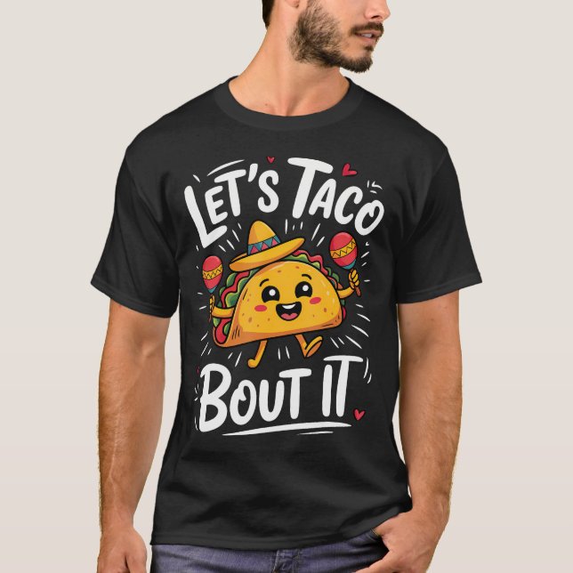 Lets Taco Bout It Cinco De Mayo T-Shirt (Front)