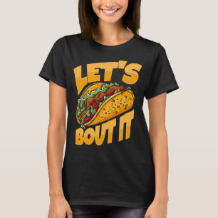 Let's Taco Bout It Funny Food Lover T-Shirt