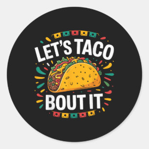 Lets Taco Bout It Funny Mexican Food Tacos Cinco D Classic Round Sticker