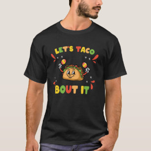 Let's Taco Bout It Funny Mexican Food Tacos Cinco  T-Shirt