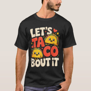 Let's taco bout it funny mexican taco T-Shirt