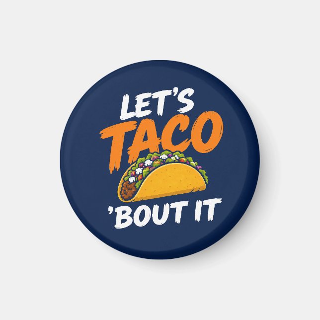 Let's Taco Bout It Funny Pun Magnet (Front)