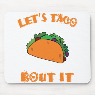 Let's Taco Bout It (let's talk about it) Mouse Pad