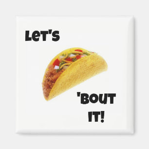 Let's Taco 'Bout It! Magnet