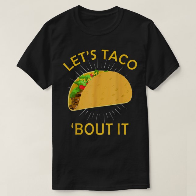Let's Taco Bout It Shirt - Taco Cinco De Mayo  (Design Front)