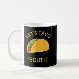 Let's Taco Bout It Shirt - Taco Cinco De Mayo Coffee Mug