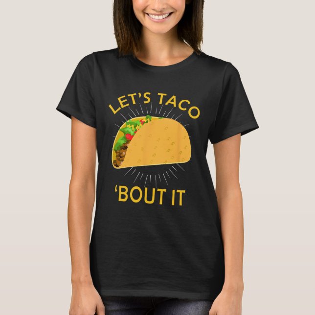 Let's Taco Bout It Shirt - Taco Cinco De Mayo Tee  (Front)