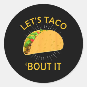 Lets Taco Bout It Shirt - Taco Cinco De Mayo Tee G Classic Round Sticker