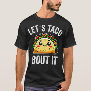 Let's Taco 'Bout It T-Shirt