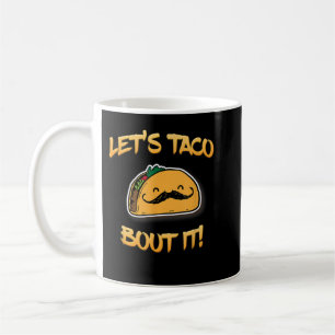 Let's Taco Bout it T-Shirt Funny Taco  Coffee Mug