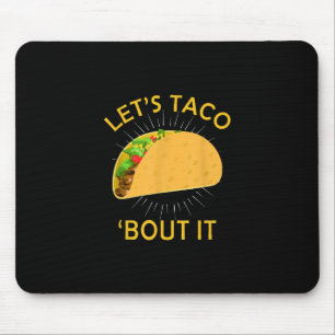 Lets Taco Bout It  - Taco Cinco De Mayo Gift Mouse Pad
