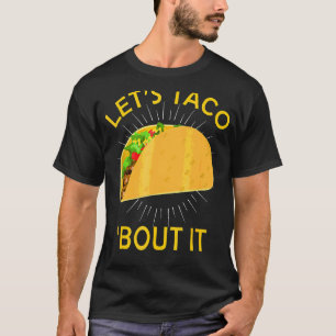 Let's Taco Bout It  Taco Cinco De Mayo Mexican Hol T-Shirt