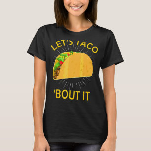 Let's Taco Bout It Taco Cinco De Mayo Mexican Hol T-Shirt